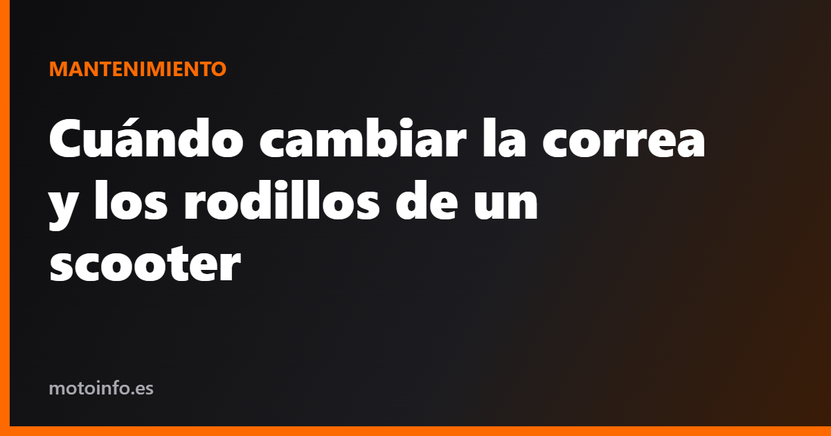 Cuándo cambiar la correa y los rodillos de un scooter