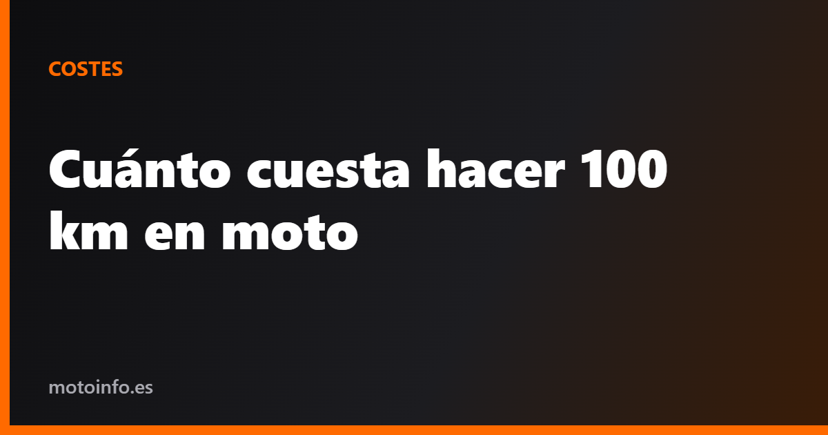 Cuánto cuesta hacer 100 km en moto