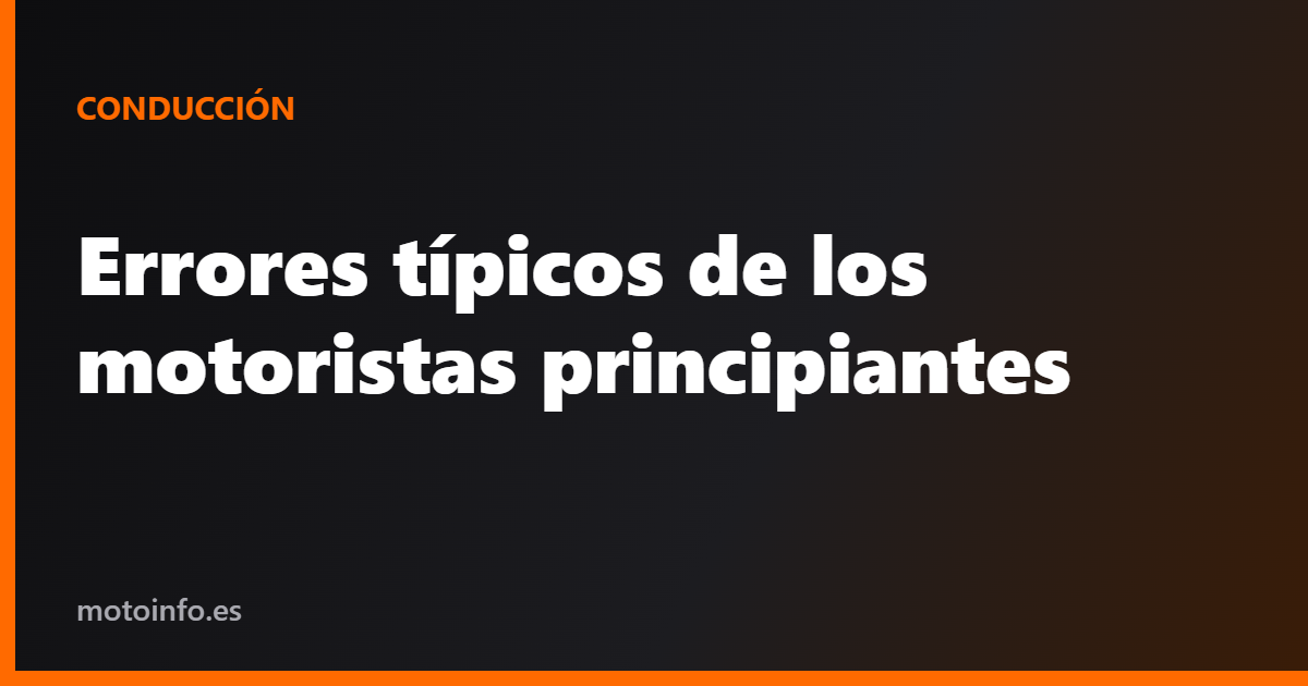 Errores típicos de los motoristas principiantes