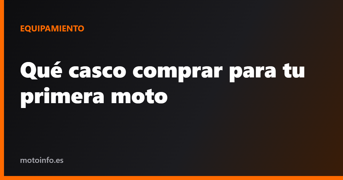 Qué casco comprar para tu primera moto