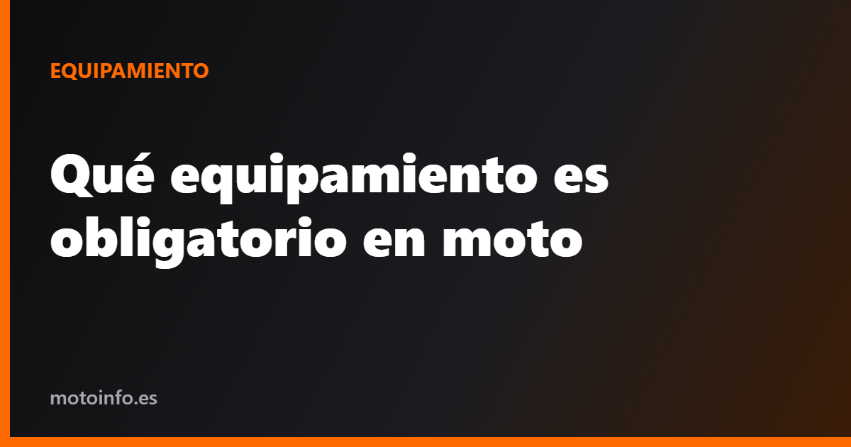 Qué equipamiento es obligatorio en moto