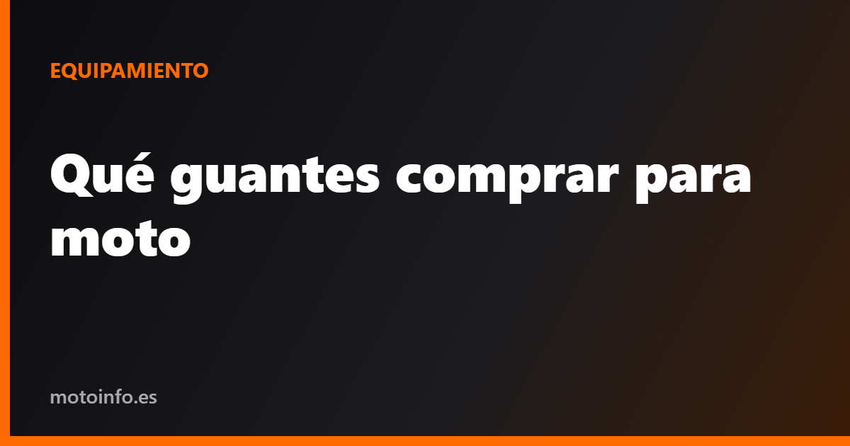 Qué guantes comprar para moto