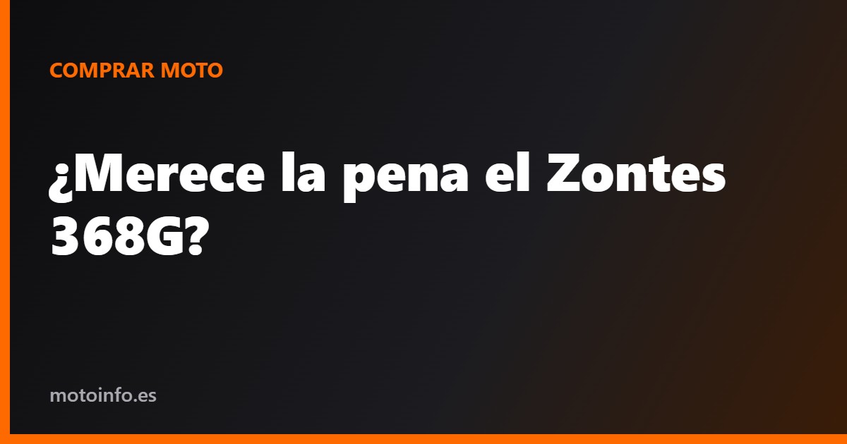 ¿Merece la pena el Zontes 368G?